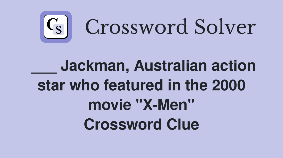 Jackman, Australian action star who featured in the 2000 movie "X-Men